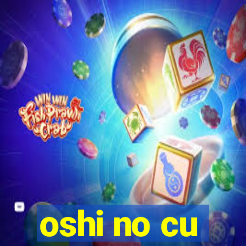 oshi no cu